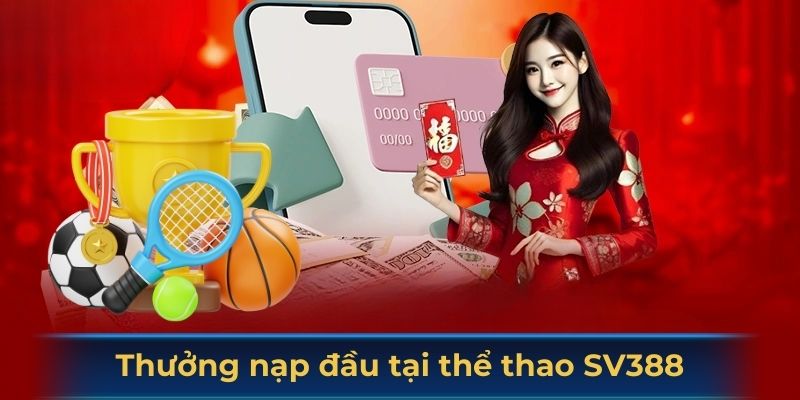 Thưởng nạp đầu tại thể thao SV388